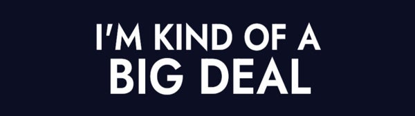 Picture of I'M KIND OF A BIG DEAL Navy Rider - 6" x 30"